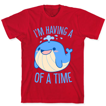 I'm Having A WHALE Of A Time T-Shirt