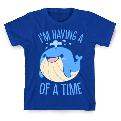 I'm Having A WHALE Of A Time T-Shirt