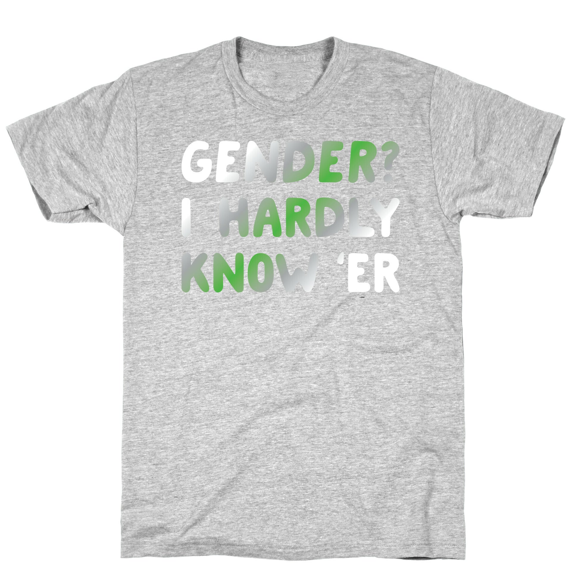 Gender? I Hardly Know 'Er Agender T-Shirt