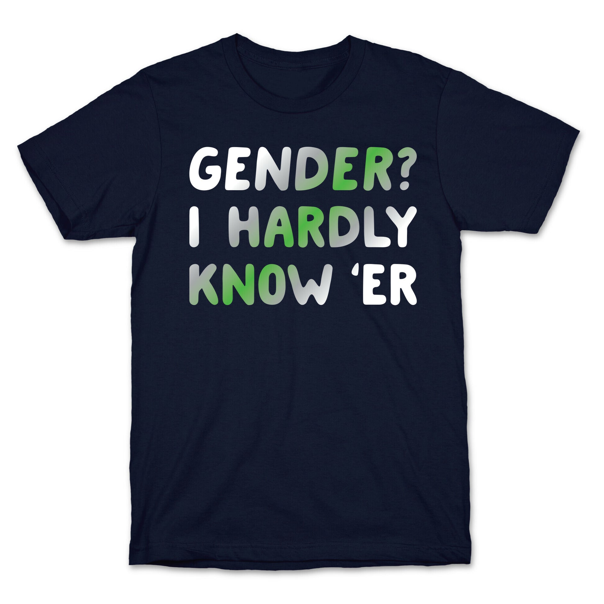 Gender? I Hardly Know 'Er Agender T-Shirt