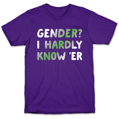 Gender? I Hardly Know 'Er Agender T-Shirt