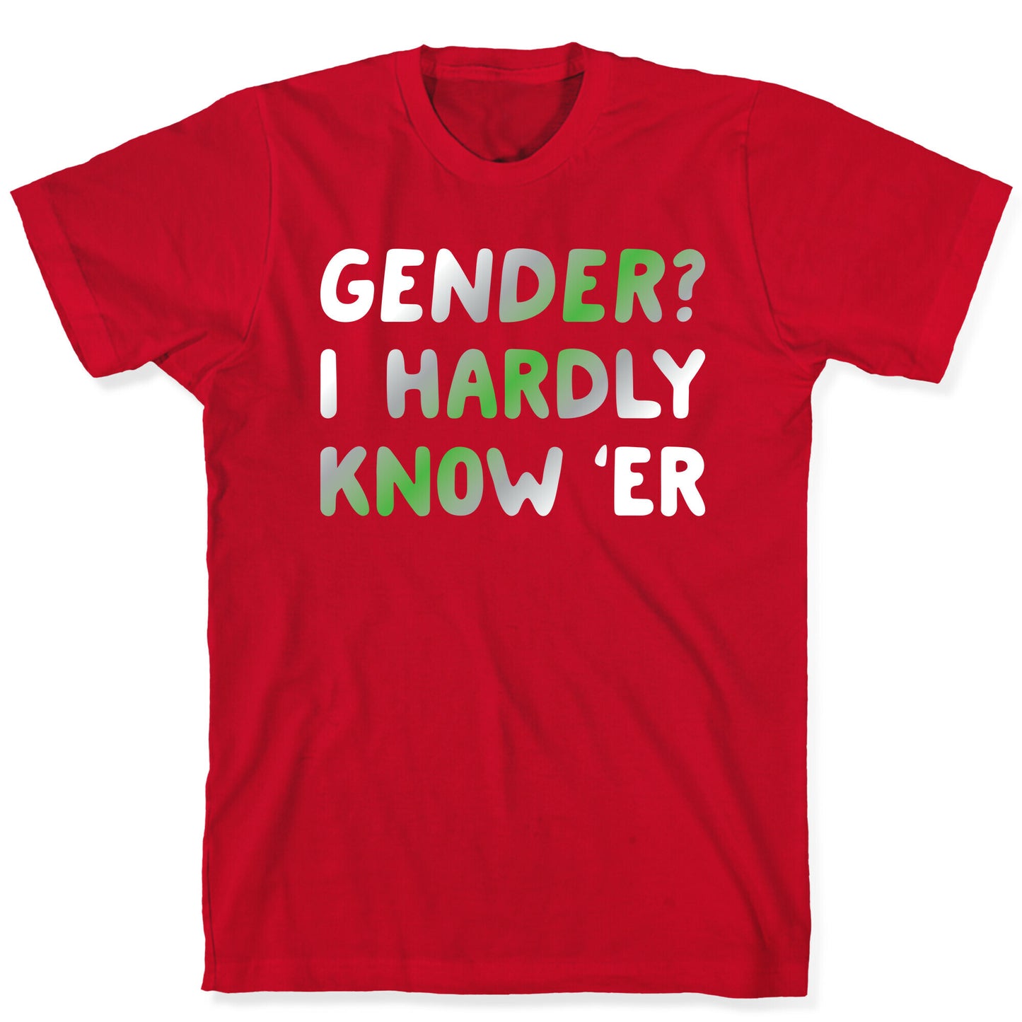 Gender? I Hardly Know 'Er Agender T-Shirt