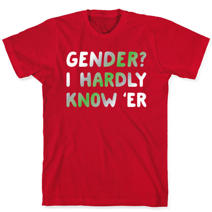 Gender? I Hardly Know 'Er Agender T-Shirt