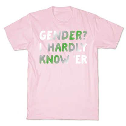 Gender? I Hardly Know 'Er Agender T-Shirt