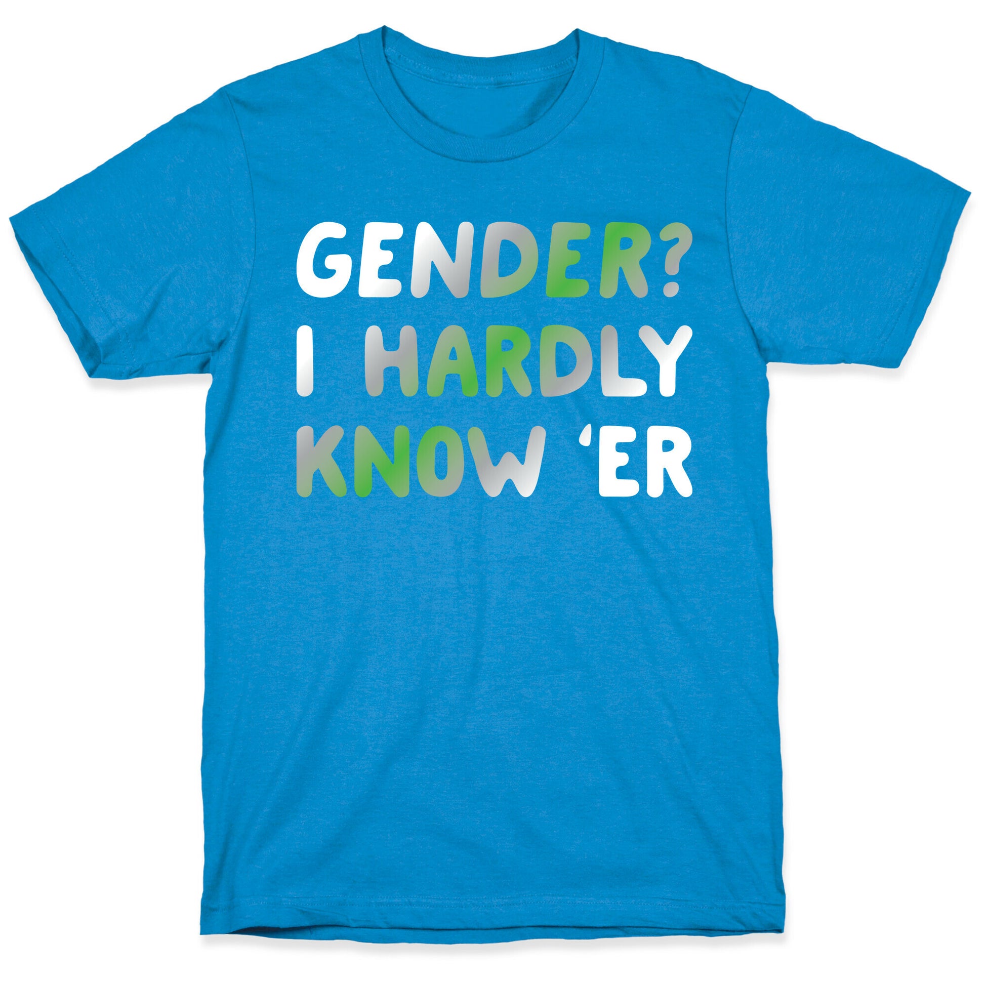 Gender? I Hardly Know 'Er Agender T-Shirt
