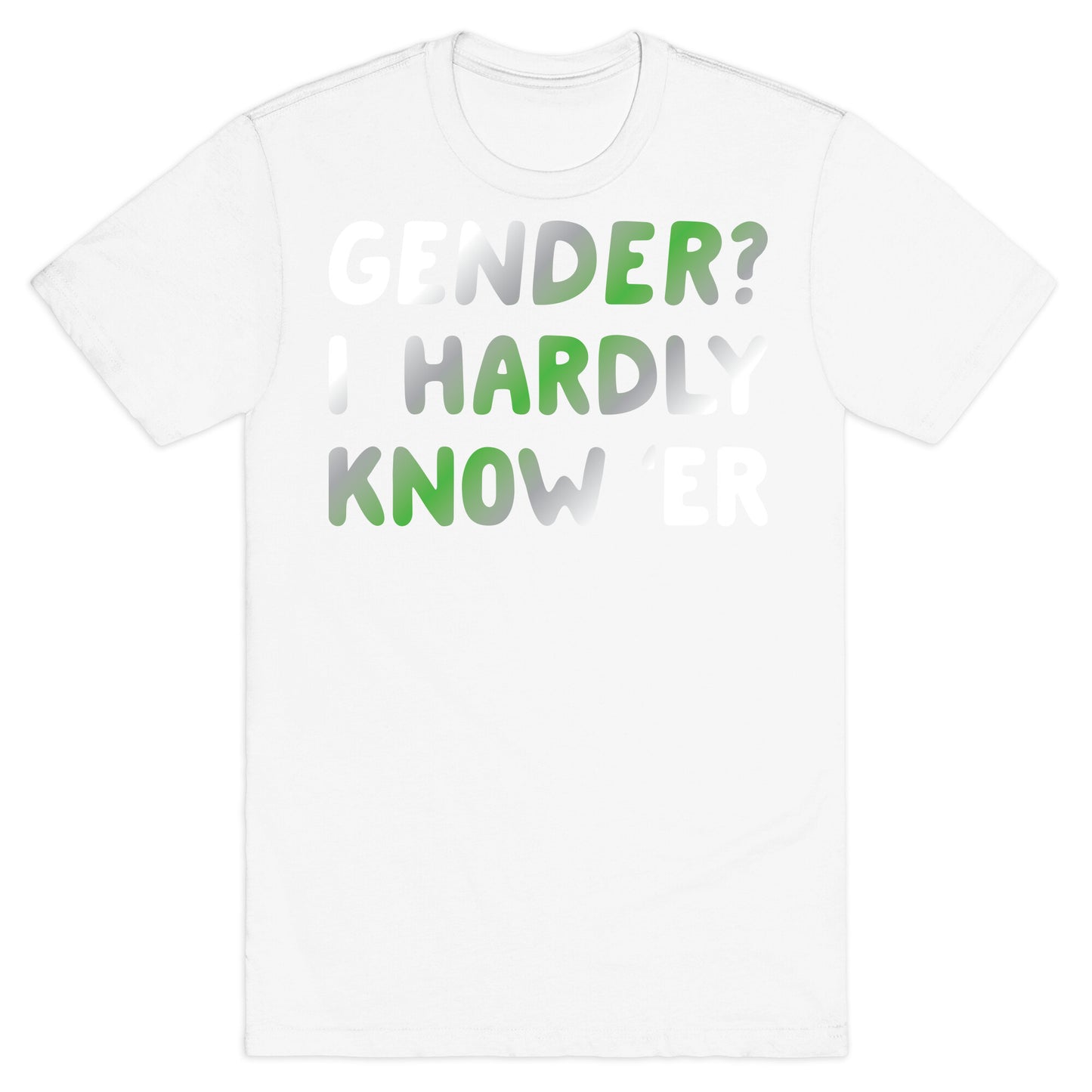 Gender? I Hardly Know 'Er Agender T-Shirt