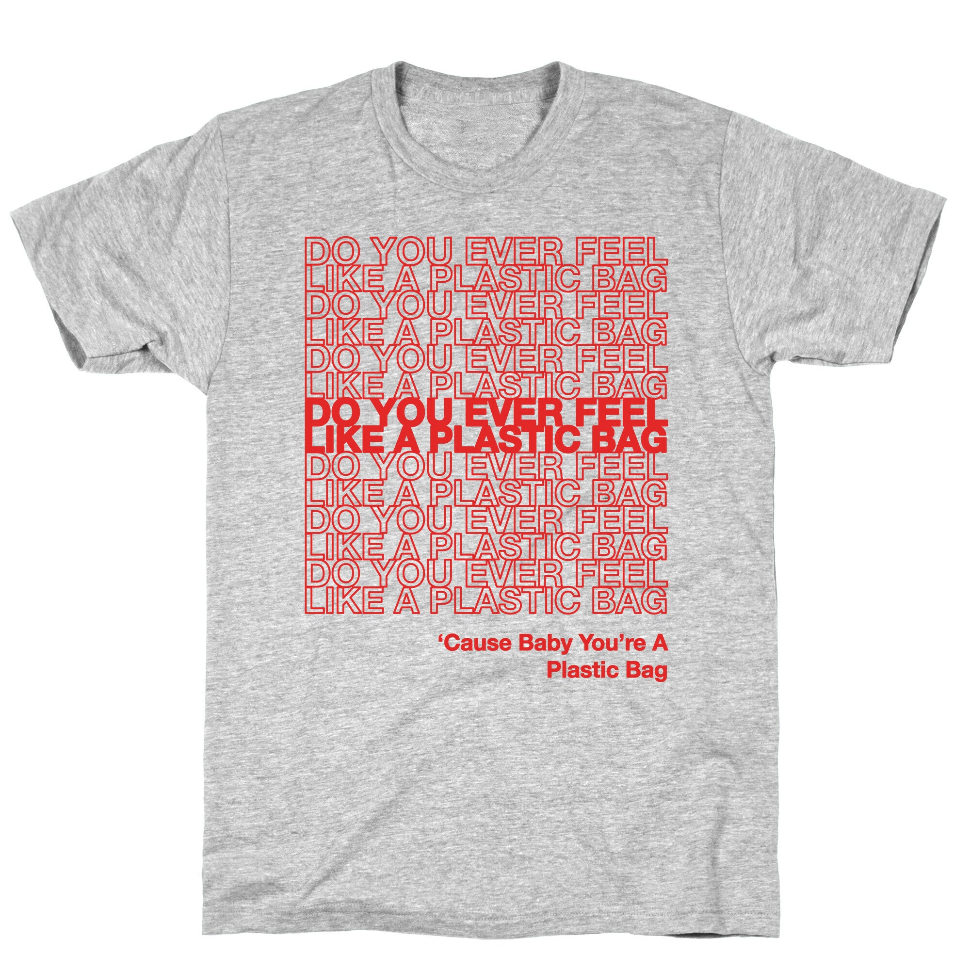 Do You Ever Feel Like A Plastic Bag Parody T-Shirt