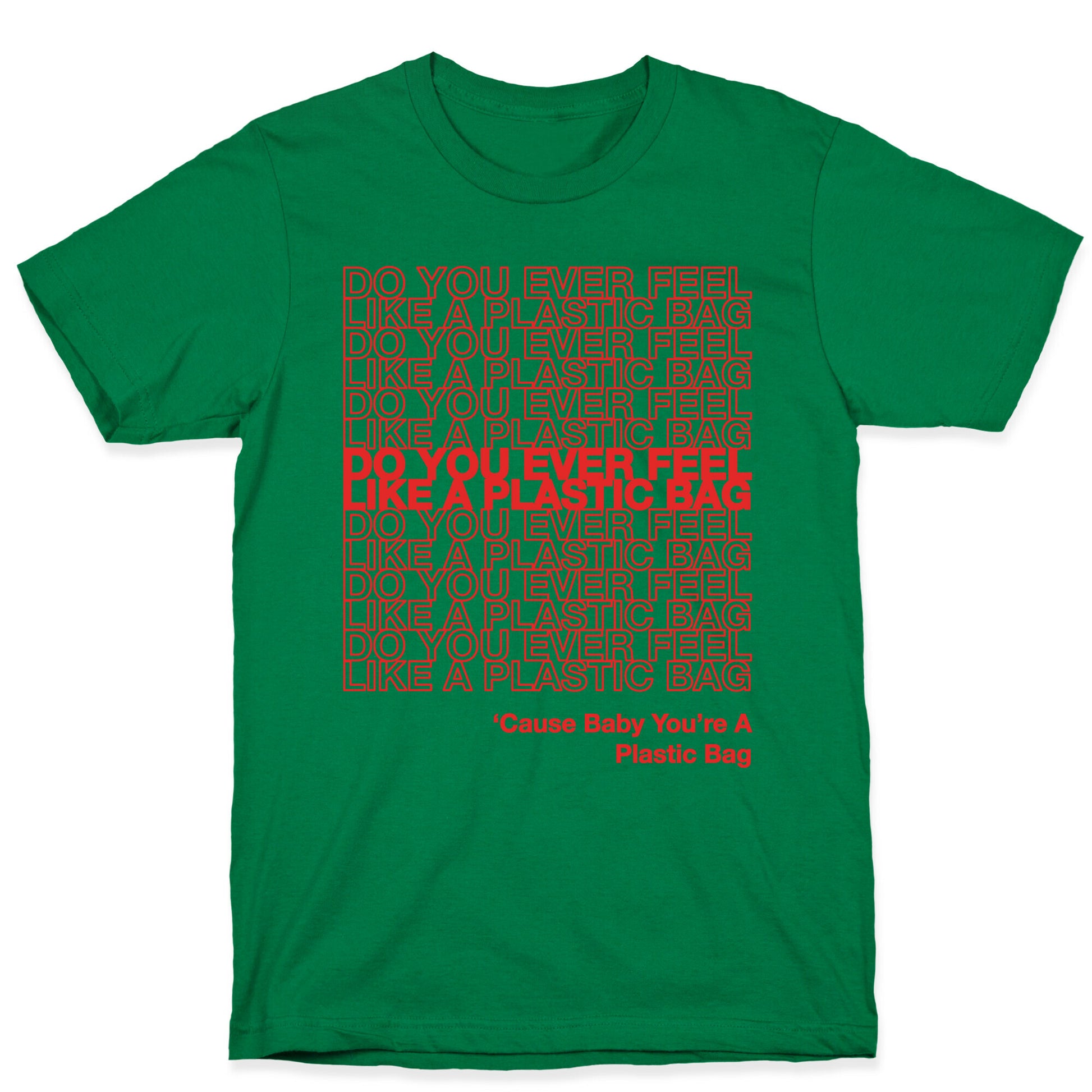 Do You Ever Feel Like A Plastic Bag Parody T-Shirt