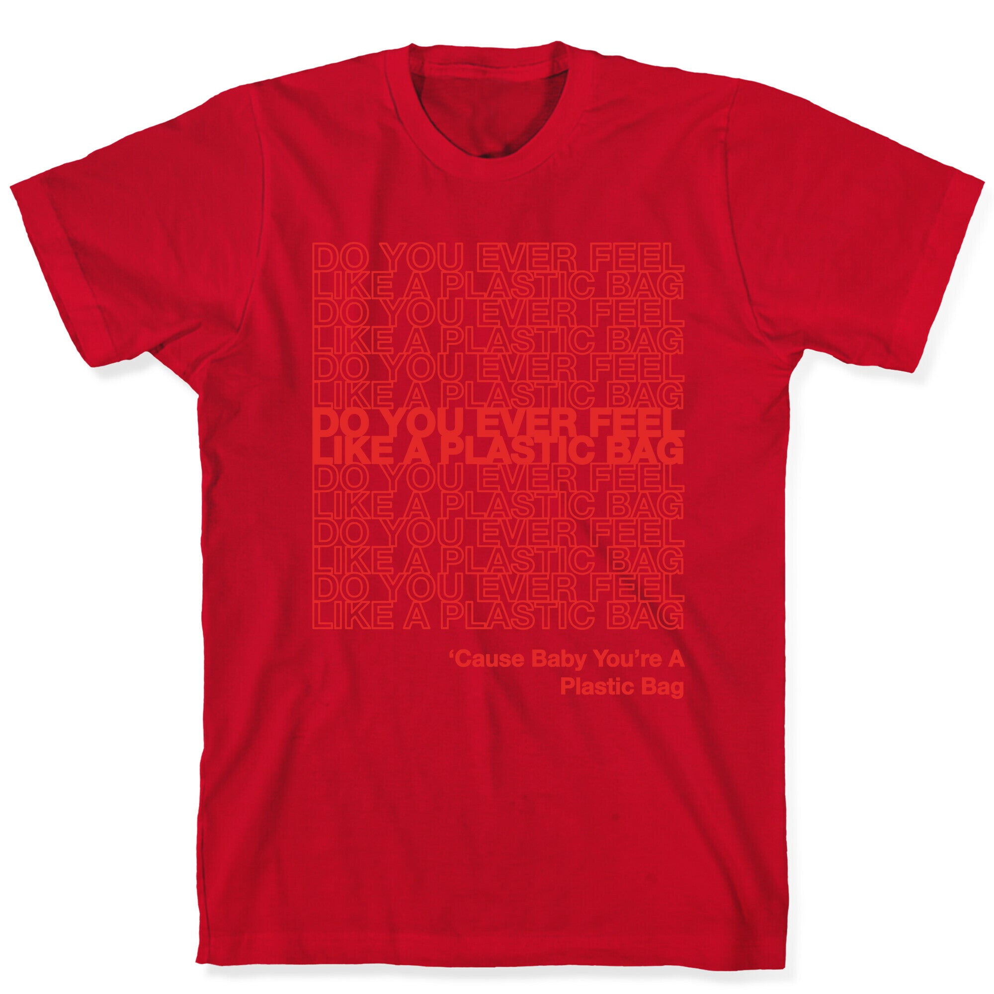 Do You Ever Feel Like A Plastic Bag Parody T-Shirt