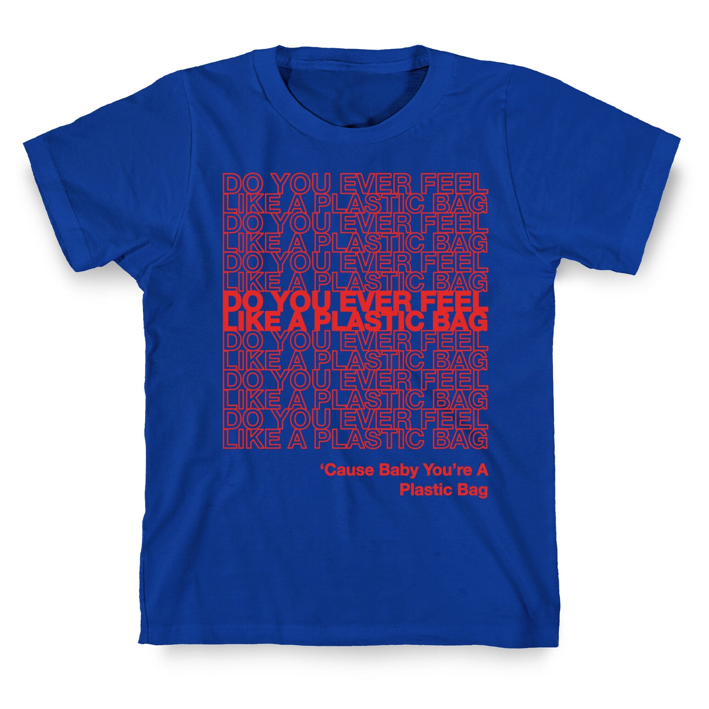 Do You Ever Feel Like A Plastic Bag Parody T-Shirt