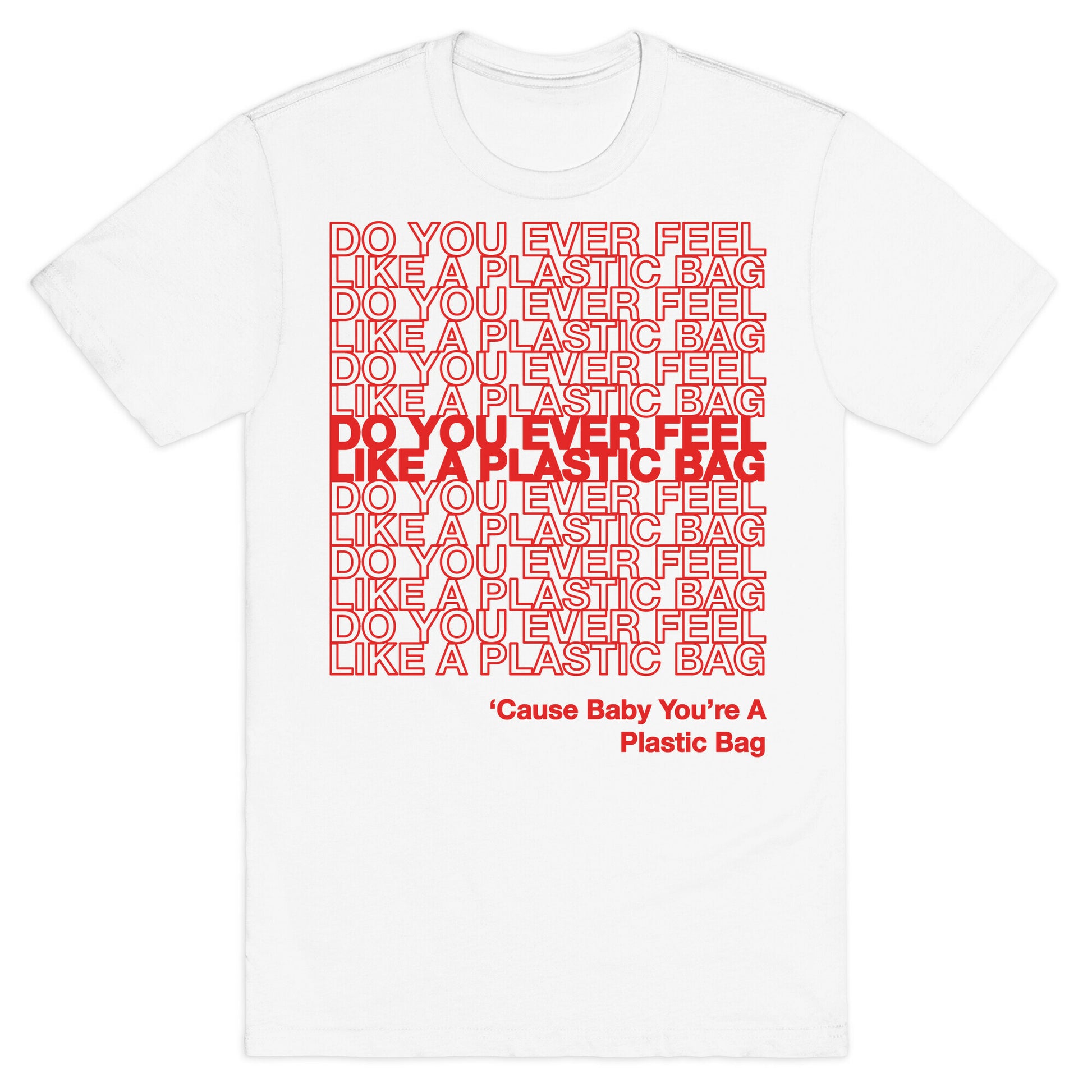Do You Ever Feel Like A Plastic Bag Parody T-Shirt