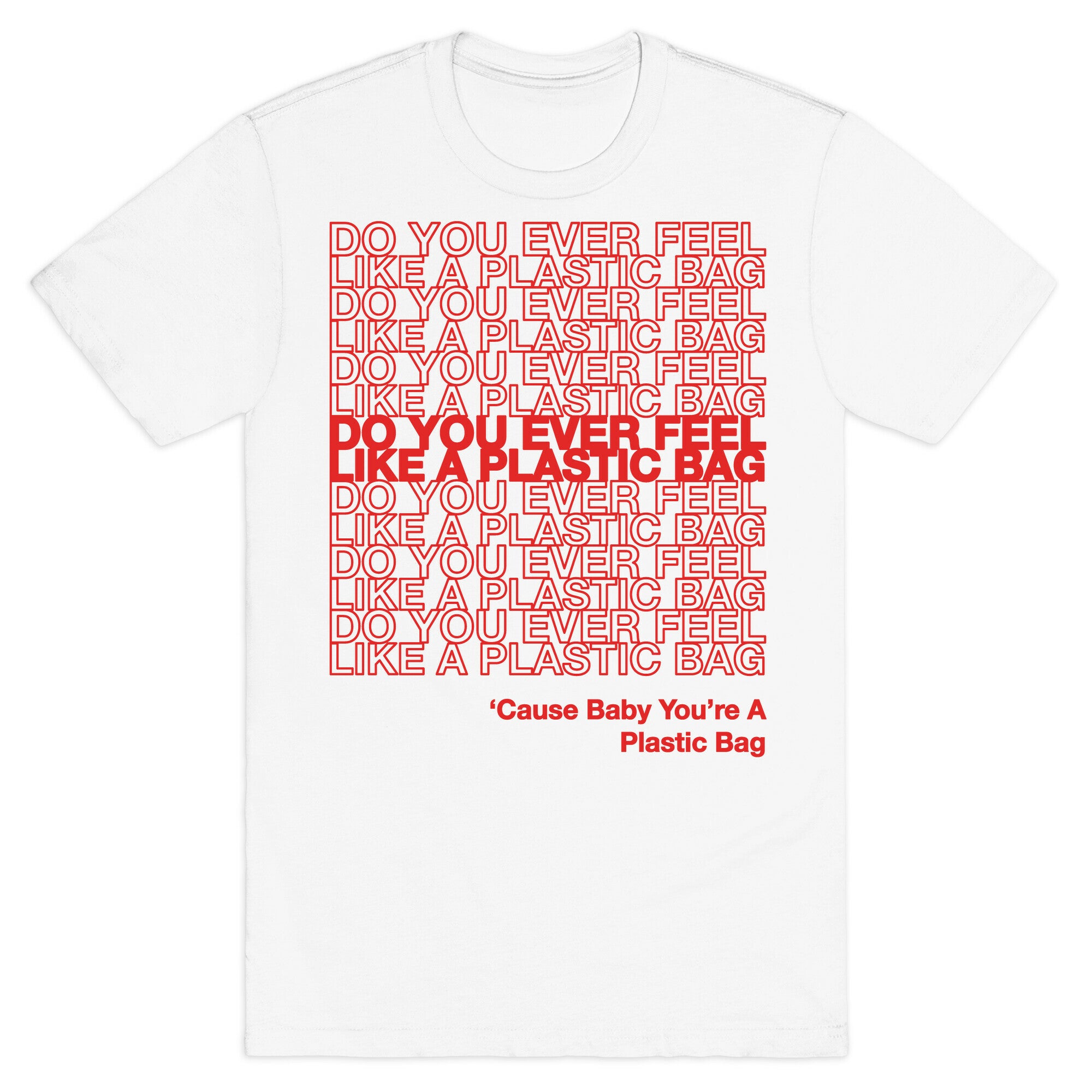 Do You Ever Feel Like A Plastic Bag Parody T-Shirt
