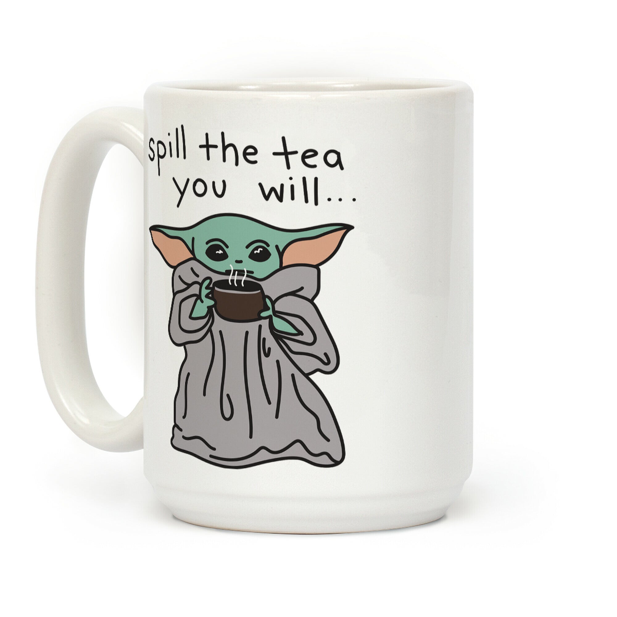 Spill The Tea You Will... (Baby Yoda) Coffee Mug