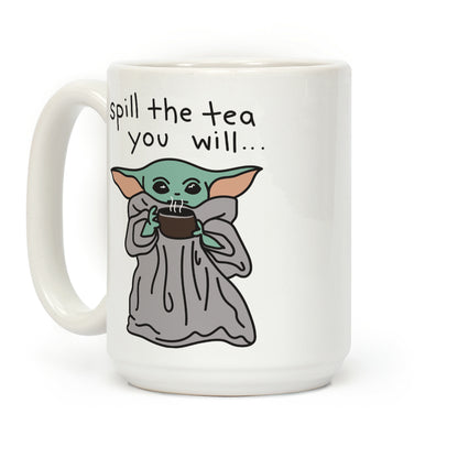 Spill The Tea You Will... (Baby Yoda) Coffee Mug