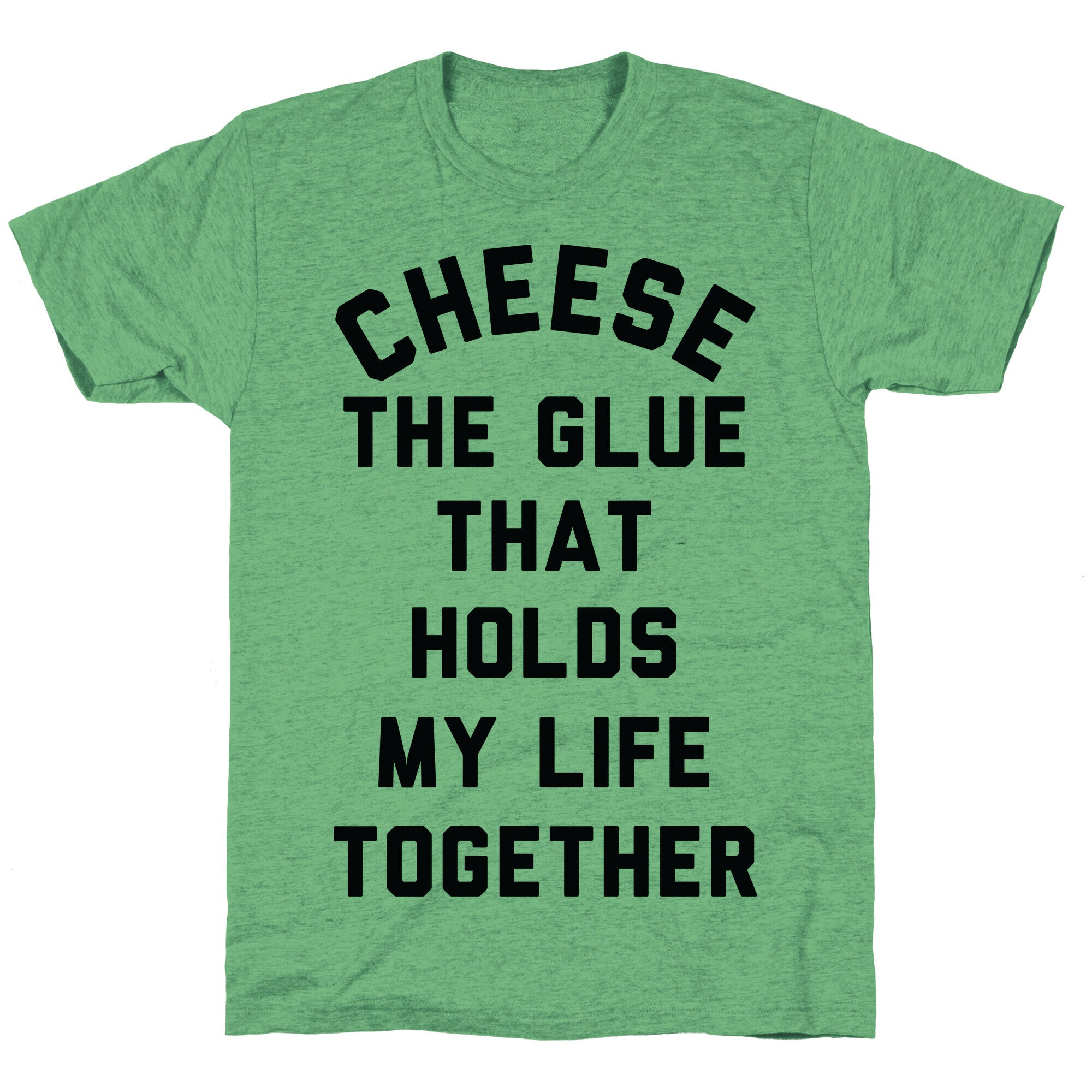 Cheese The Glue that Holds My Life Together Unisex Triblend Tee