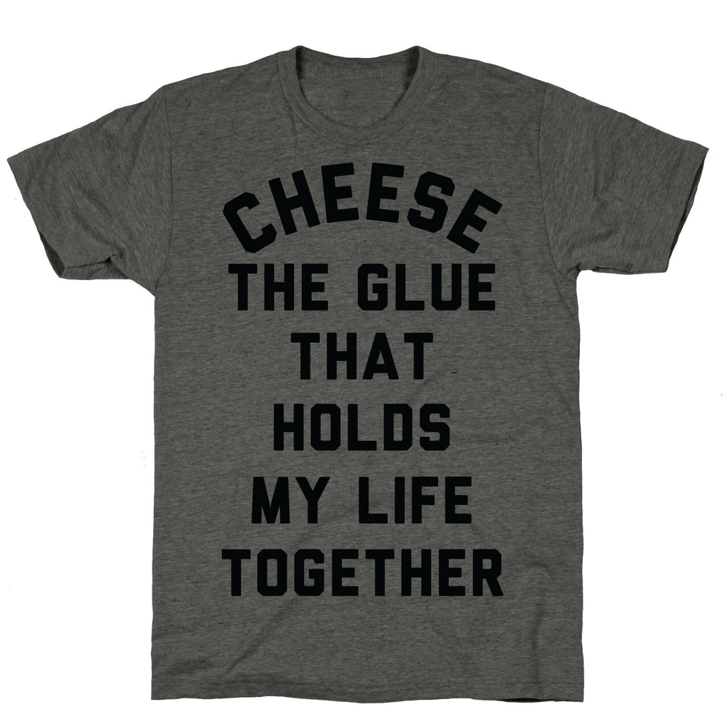 Cheese The Glue that Holds My Life Together Unisex Triblend Tee