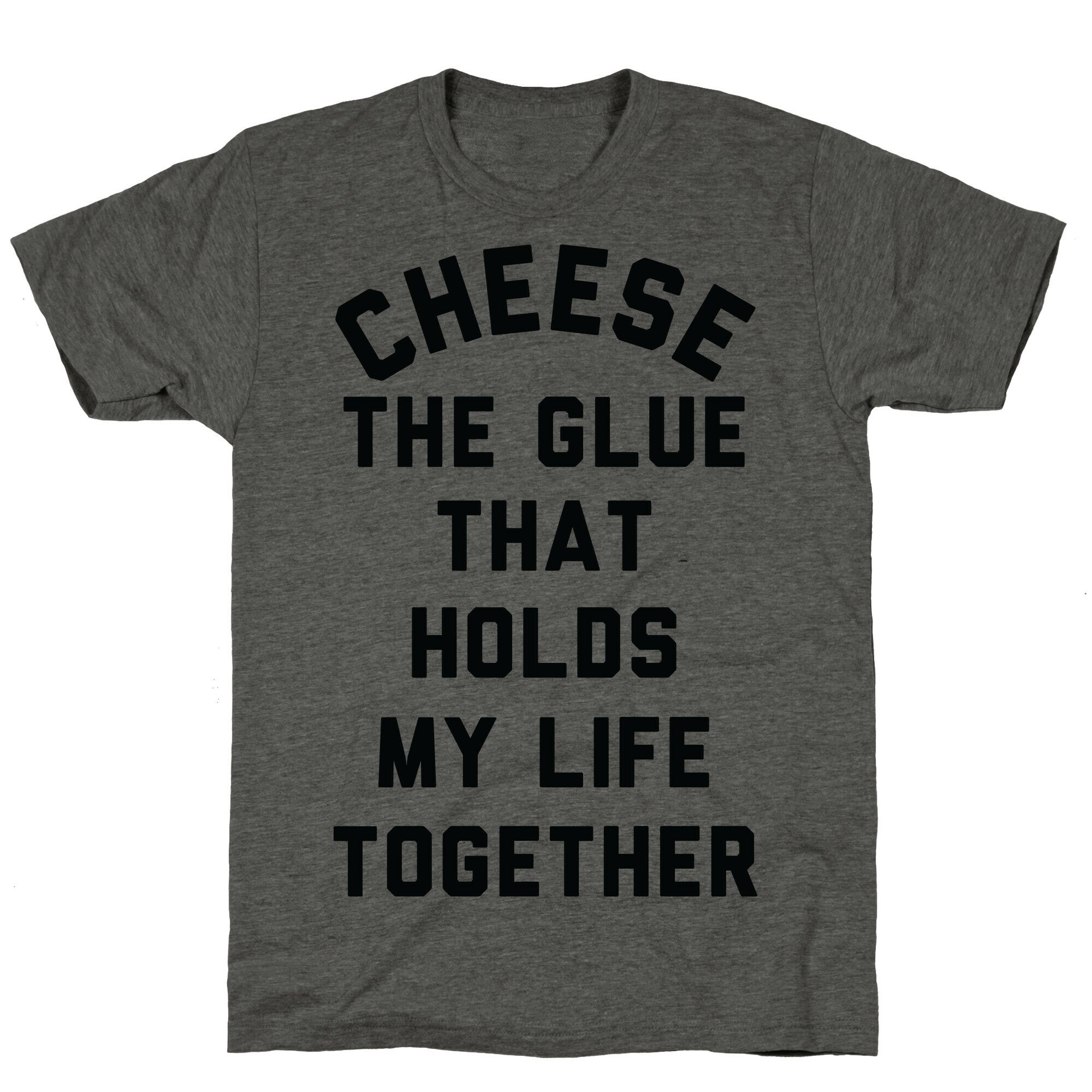 Cheese The Glue that Holds My Life Together Unisex Triblend Tee