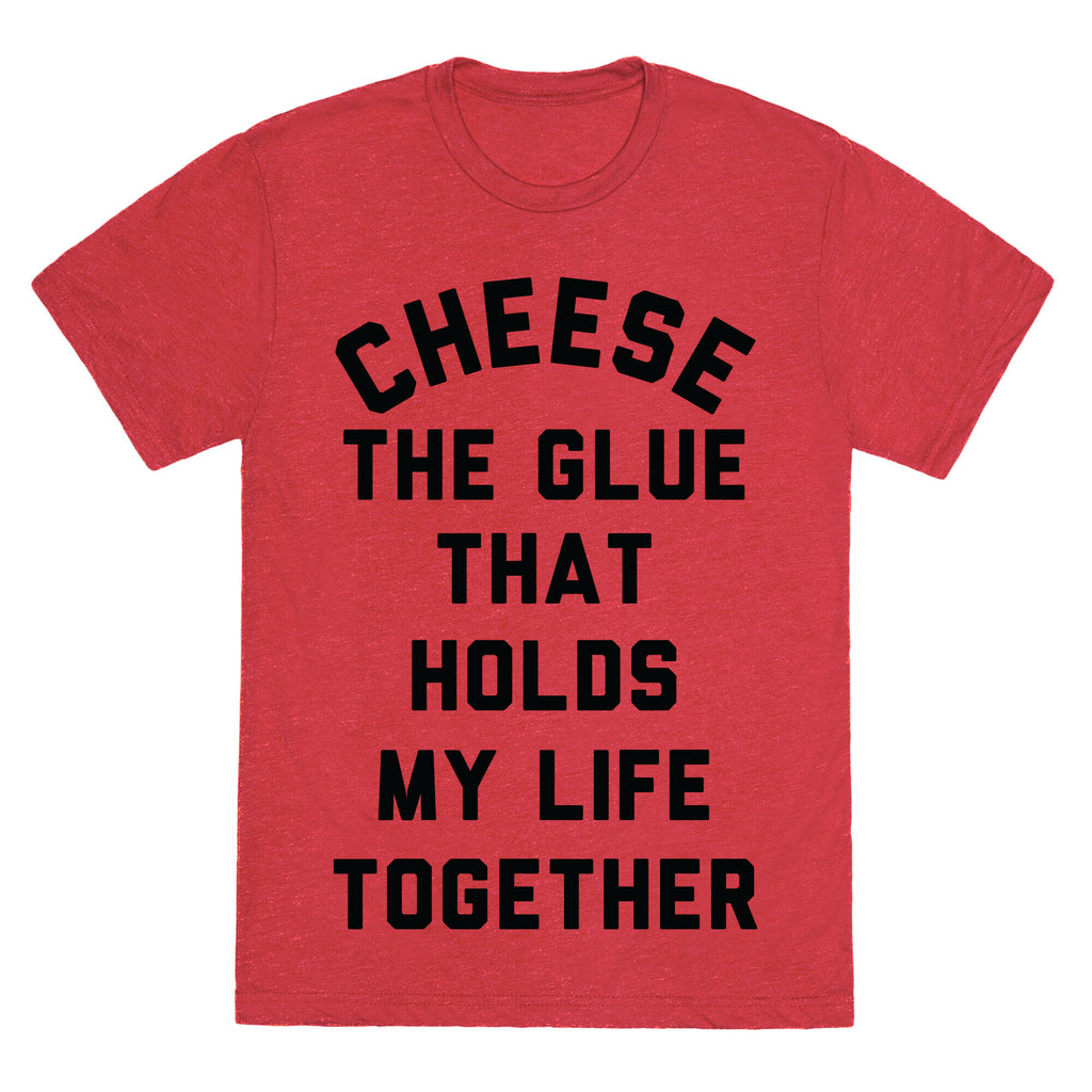 Cheese The Glue that Holds My Life Together Unisex Triblend Tee
