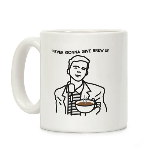 Never Gonna Give Brew Up Coffee Coffee Mug