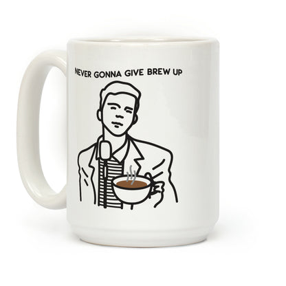 Never Gonna Give Brew Up Coffee Coffee Mug