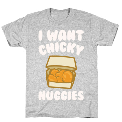 I Want Chicky Nuggies White Print T-Shirt