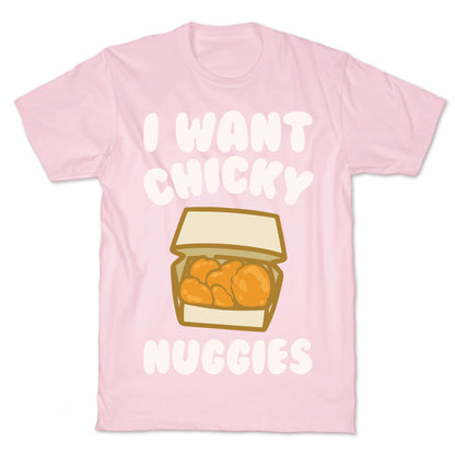 I Want Chicky Nuggies White Print T-Shirt