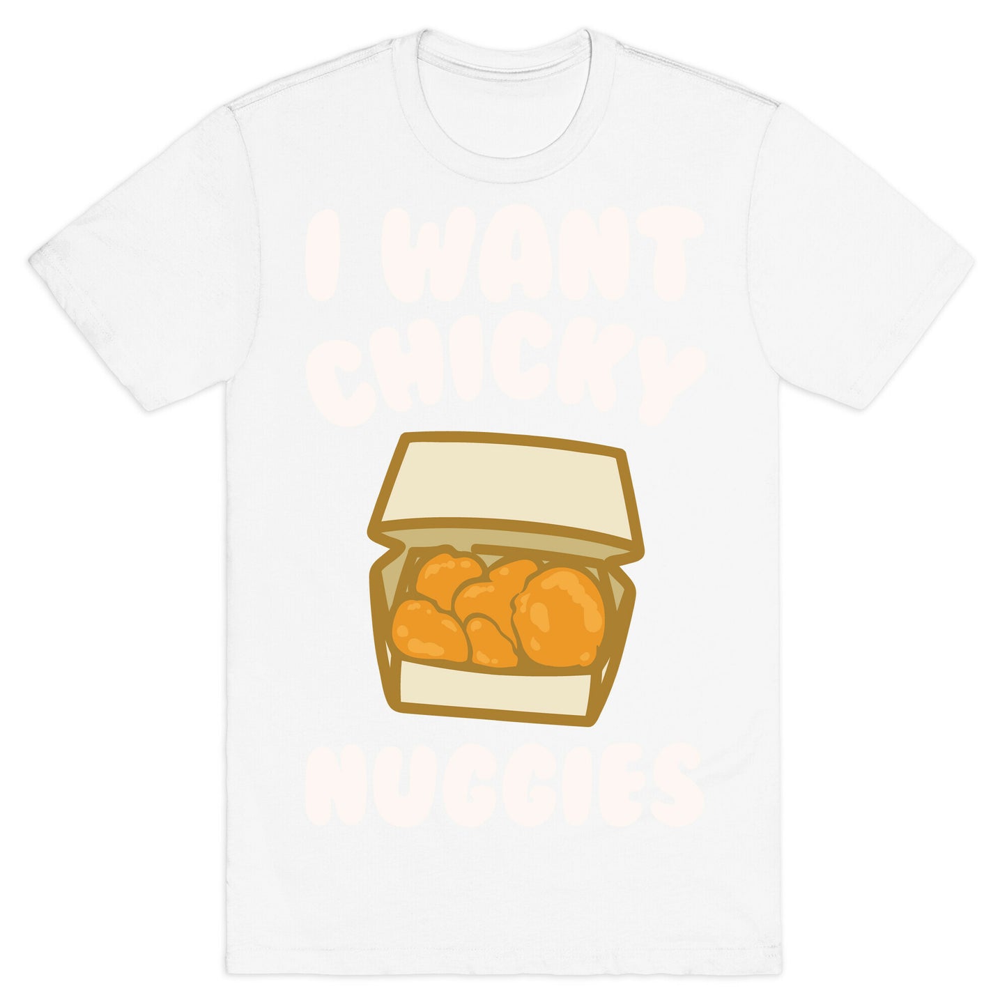 I Want Chicky Nuggies White Print T-Shirt