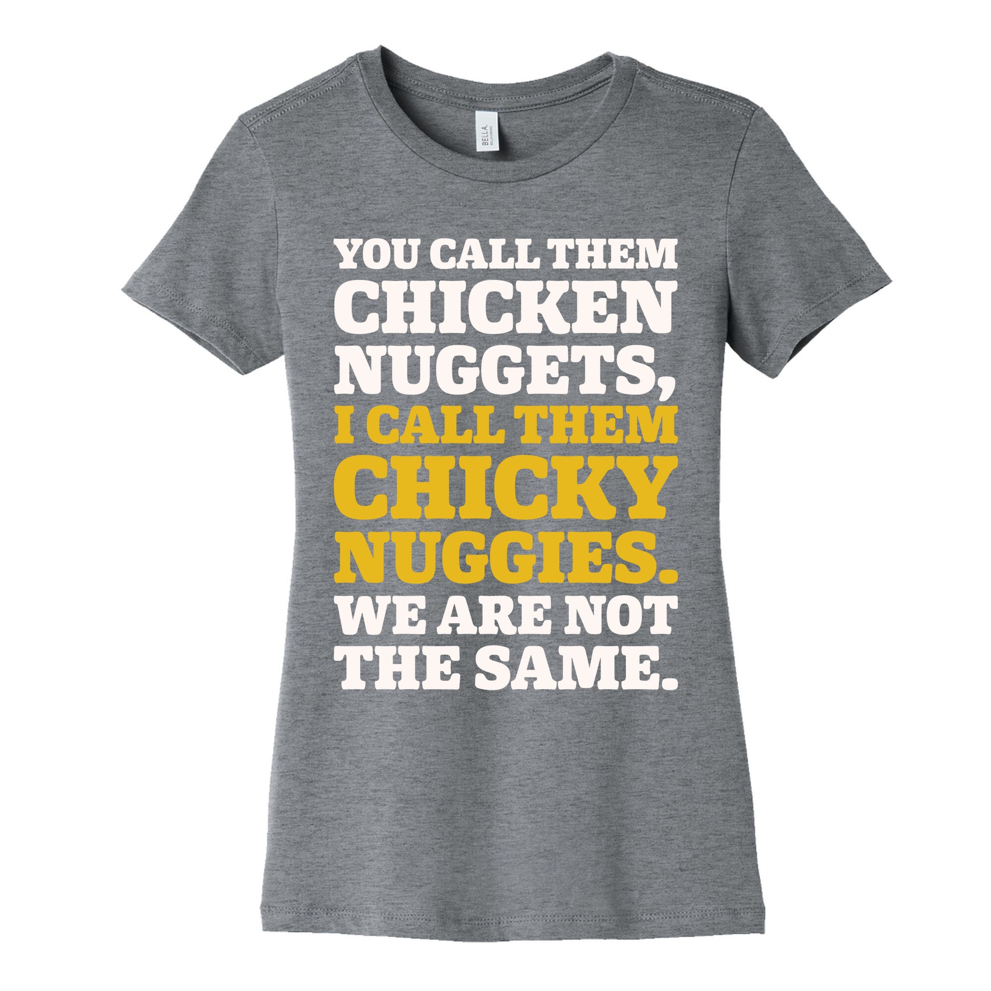 You Call Them Chicken Nuggets I Call Them Chicky Nuggies We Are Not The Same Parody White Print Women's Cotton Tee