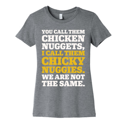You Call Them Chicken Nuggets I Call Them Chicky Nuggies We Are Not The Same Parody White Print Women's Cotton Tee
