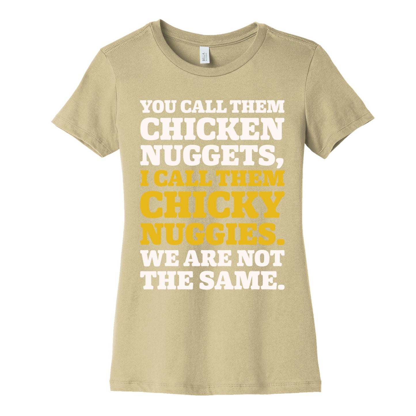 You Call Them Chicken Nuggets I Call Them Chicky Nuggies We Are Not The Same Parody White Print Women's Cotton Tee