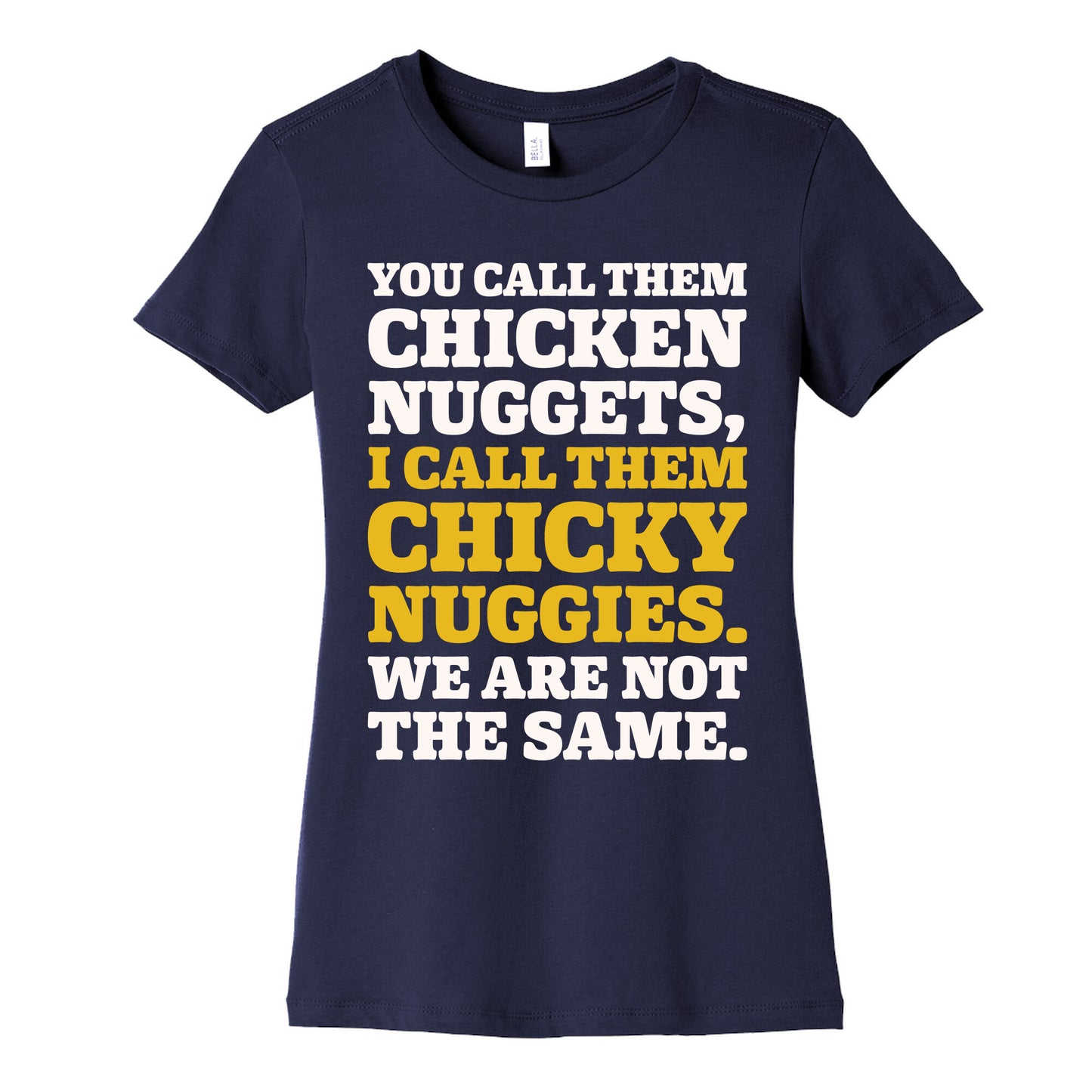 You Call Them Chicken Nuggets I Call Them Chicky Nuggies We Are Not The Same Parody White Print Women's Cotton Tee