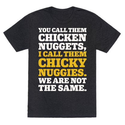 You Call Them Chicken Nuggets I Call Them Chicky Nuggies We Are Not The Same Parody White Print Unisex Triblend Tee