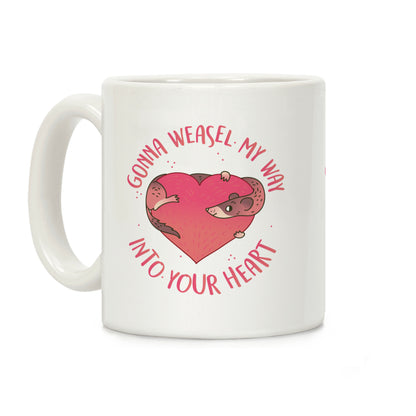 Gonna Weasel My Way Into Your Heart Coffee Mug