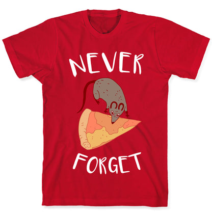 NEVER FORGET PIZZA RAT T-Shirt