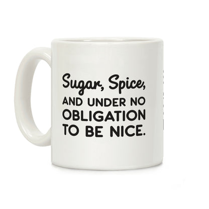 Sugar, Spice, And Under No Obligation To Be Nice. Coffee Mug