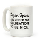 Sugar, Spice, And Under No Obligation To Be Nice. Coffee Mug