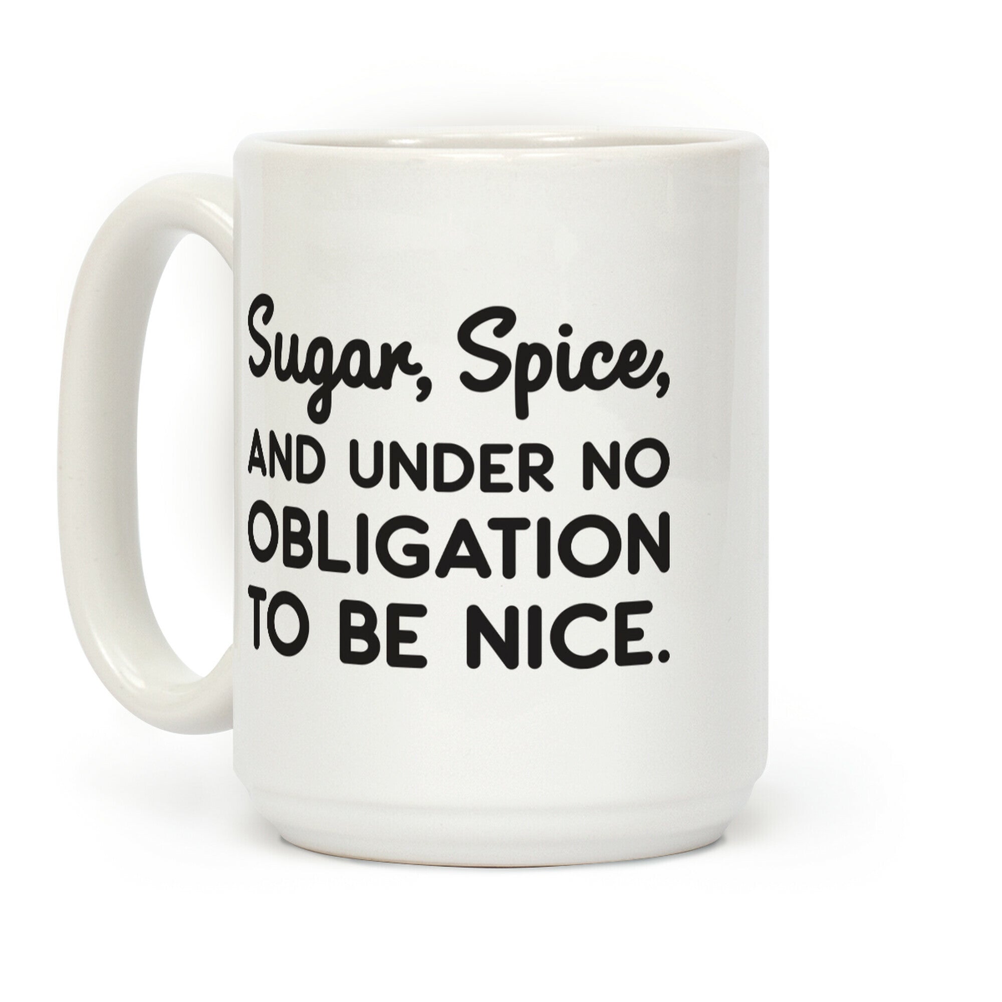 Sugar, Spice, And Under No Obligation To Be Nice. Coffee Mug