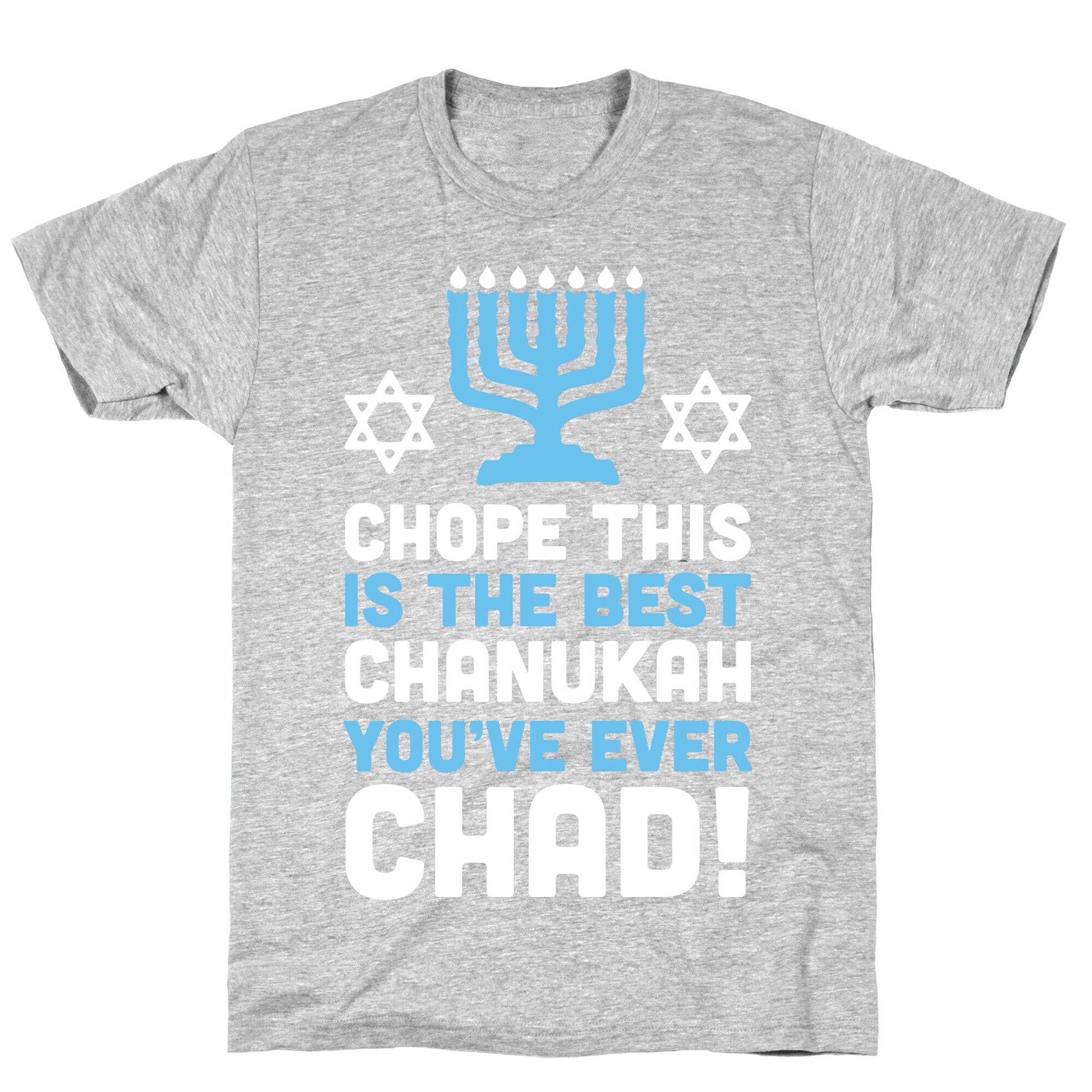 Chope This is The Best Chanukah You've Ever Chad T-Shirt