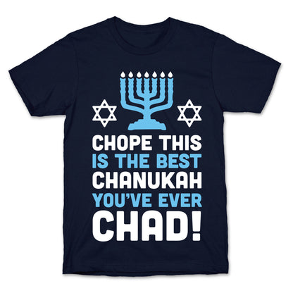 Chope This is The Best Chanukah You've Ever Chad T-Shirt