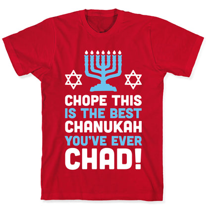Chope This is The Best Chanukah You've Ever Chad T-Shirt