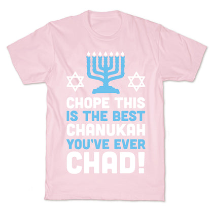 Chope This is The Best Chanukah You've Ever Chad T-Shirt
