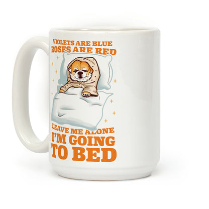 Violets Are Blue, Roses Are Red, Leave Me Alone, I'm Going To Bed Coffee Mug