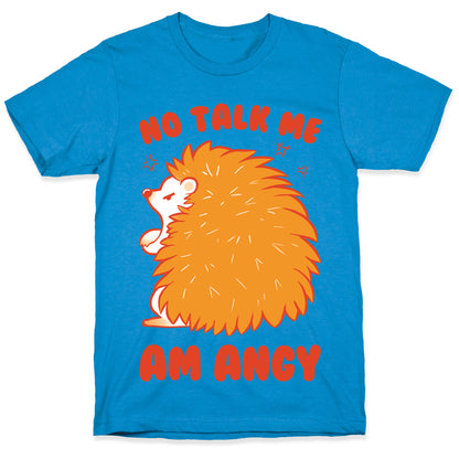 No Talk Me Am Angy Hedgehog T-Shirt