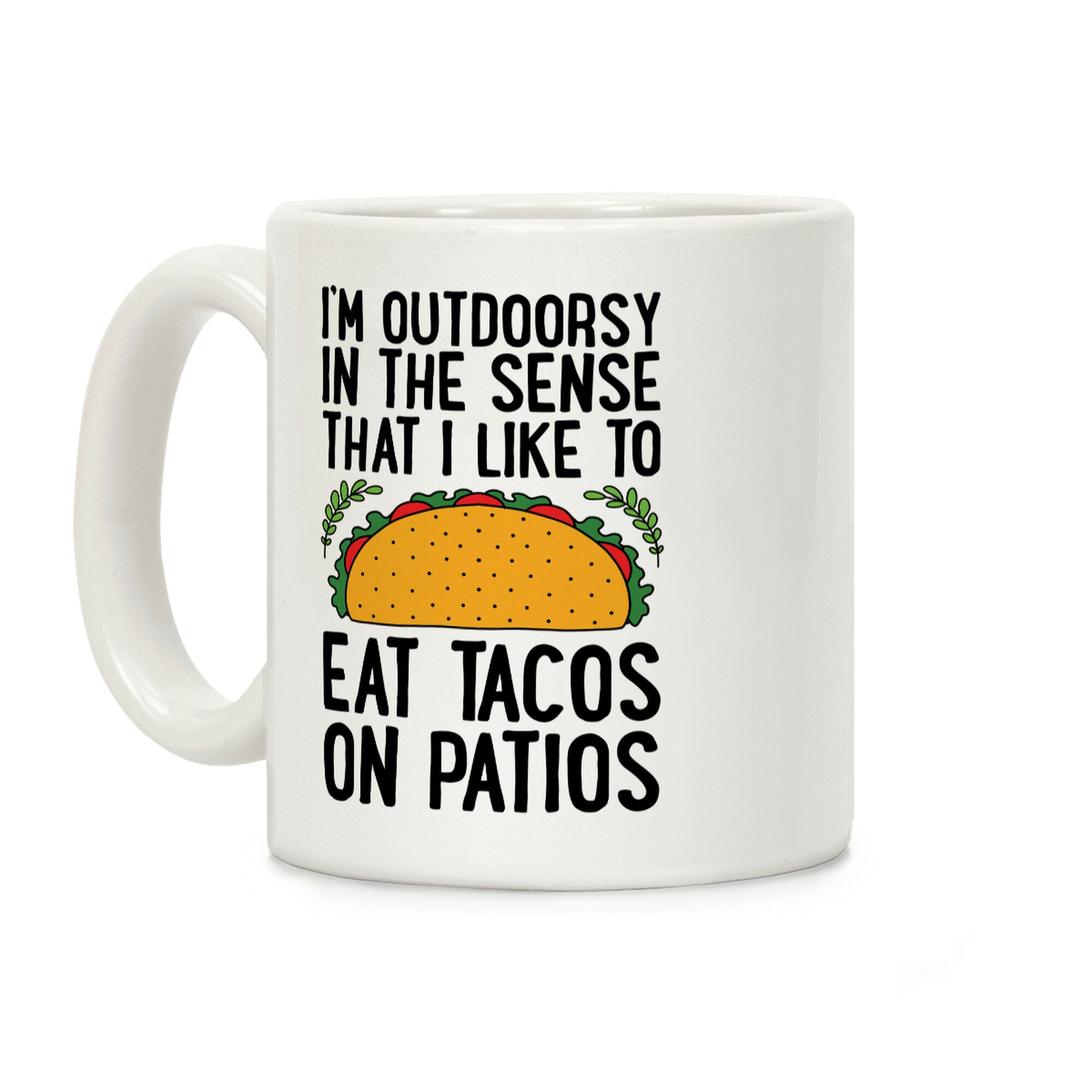 I'm Outdoorsy In The Sense That I Like To Eat Tacos On Patios Coffee Mug