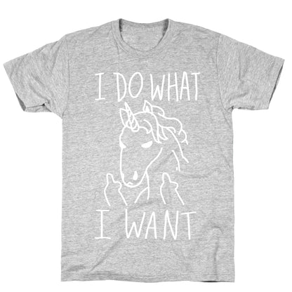 I Do What I Want Unicorn T-Shirt