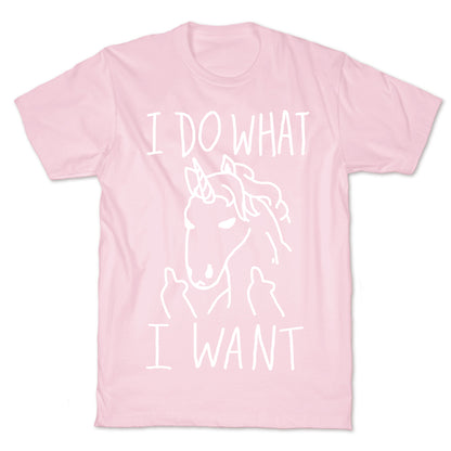 I Do What I Want Unicorn T-Shirt