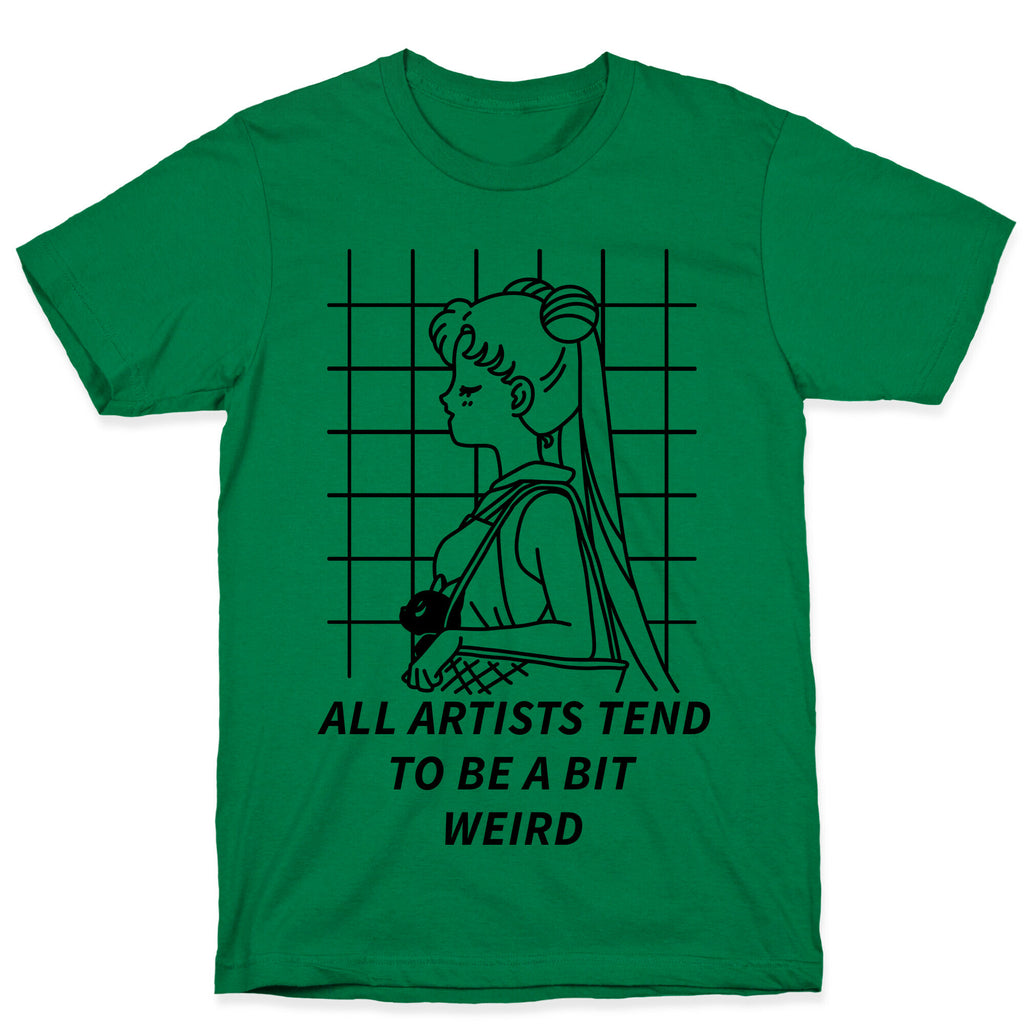 All Artist Tend To Be a Bit Weird T-Shirt