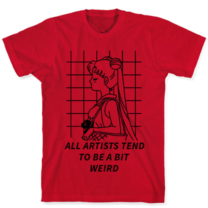 All Artist Tend To Be a Bit Weird T-Shirt