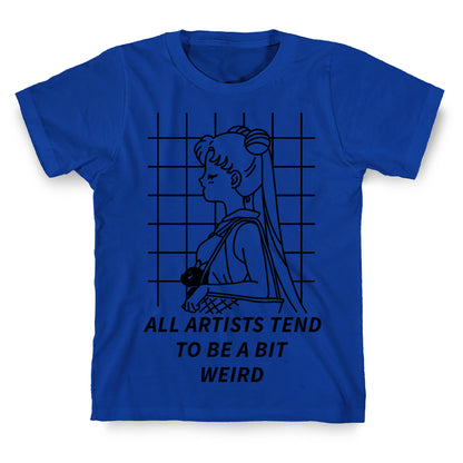 All Artist Tend To Be a Bit Weird T-Shirt