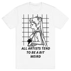 All Artist Tend To Be a Bit Weird T-Shirt